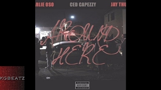 Charlie Oso x Ced Capeezy x Jay Thuggy - Around Here [Prod. By Jay Thuggy] [New 2017]