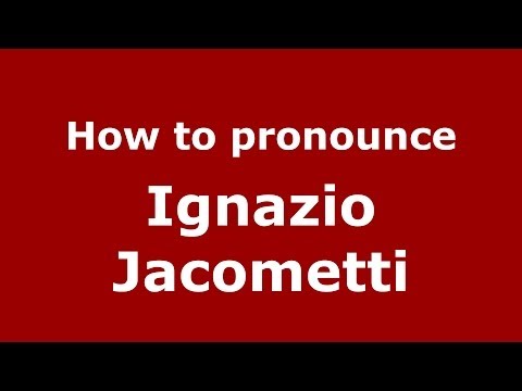 How to pronounce Ignazio Jacometti (Italian/Italy) - PronounceNames.com