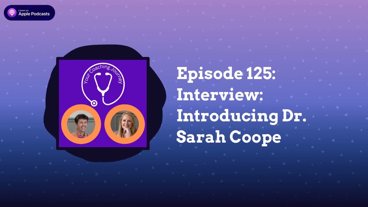 Episode 125: Interview: Introducing Dr. Sarah Coope | Your Coaching Journey