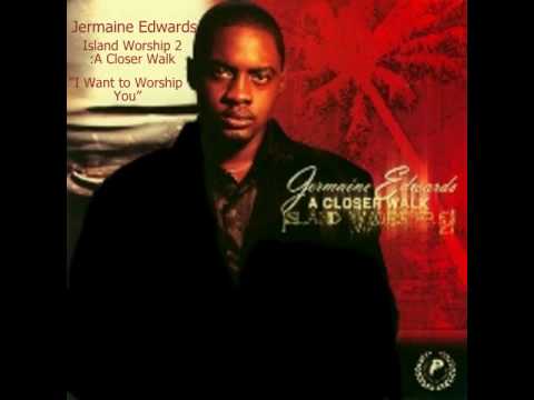 Jermaine Edwards - I Want To Worship You