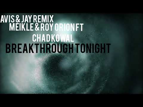 MEIKLE & ROY ORION FT CHAD KOWAL BREAKTHROUGH TONIGHT (AVIS REMIX)