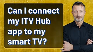 Can I connect my ITV Hub app to my smart TV?