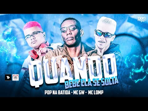 POP NA BATIDA, MC LOMP E MC GW - QUANDO BEBE ELA SE SOLTA