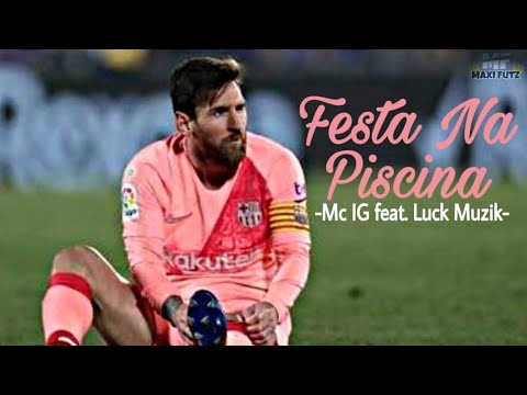 Lionel Messi - Festa Na Piscina - (Mc IG feat. Luck Muzik)