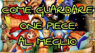 COME GUARDARE ONE PIECE AL MEGLIO | parere personale