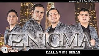 Calla Y Me Besas - Enigma Norteño (Estudio 2014)