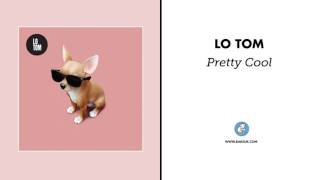 Lo Tom "Pretty Cool" (Official Audio)