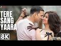 Tere Sang Yaara 8K Video Rustom Akshay Kumar Ileana D Cruz Arko Manoj Muntashir