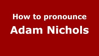 How to pronounce Adam Nichols
