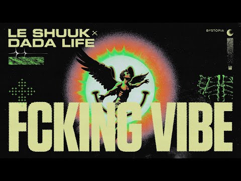 le Shuuk x Dada Life - Fcking Vibe