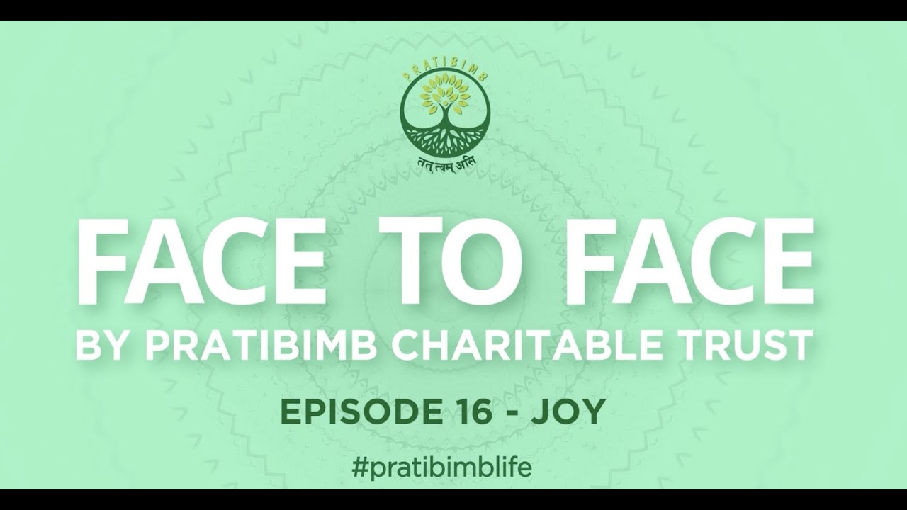 Episode 16 - The Importance of Joy - Face to Face by Pratibimb Charitable Trust #pratibimblife