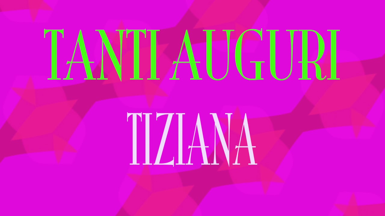 Tanti Auguri Tiziana - Buon compleanno - Happy Birthday