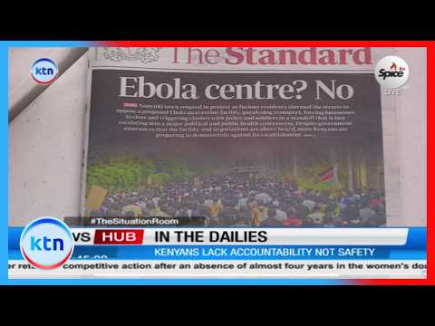 In the dailies: Ebola Centre? Protests rock Nanyuki over plans to set up Ebola isolation facility