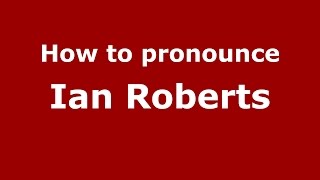 How to pronounce Ian Roberts