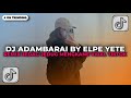 DJ ADAMBARAI BY ELPE YETE REMIX JEDAG JEDUG MENGKANE VIRAL TIKTOK TERBARU 2026 YANG KALIAN CARI
