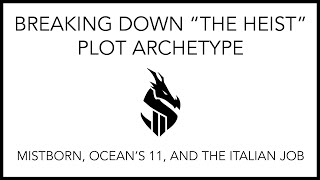 Breaking down “The Heist” Plot Archetype — Mistborn, Ocean’s 11, and The Italian Job