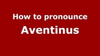 How to pronounce Aventinus
