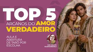TOP 5 | Arcanos do Amor Verdadeiro