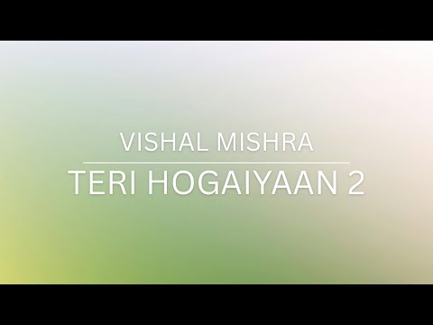 Teri hogaiyaan 2 (lyrics) | Vishal Mishra