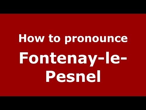 How to pronounce Fontenay-le-Pesnel (French/France) - PronounceNames.com
