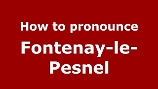 How to pronounce Fontenay-Le-Pesnel
