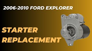 2006-2010 Ford Explorer 4.0 Starter Replacement