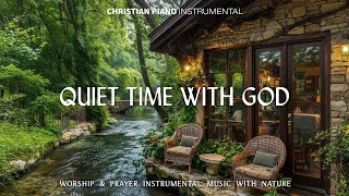 QUIET TIME WITH GOD: Instrumental Worship & Prayer Instrumental Music With Scriptures & Nature Scene