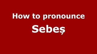 How to pronounce Sebeș