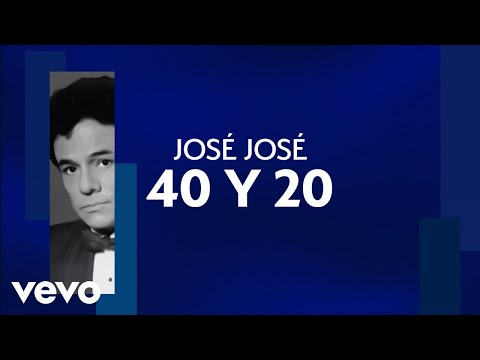 José José - 40 y 20 (Letra / Lyrics)