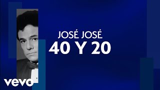 José José - 40 y 20 (Letra / Lyrics)