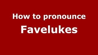 How to pronounce Favelukes