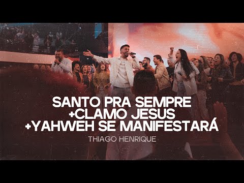 Santo Pra Sempre + Clamo Jesus + Yahweh Se Manifestará | Thiago Henrique (Culto Lagoinha Matriz)
