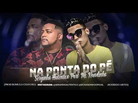 SERGINHO AUTÊNTICO PART. MC NANDINHO - NA PONTA DO PÉ - MÚSICA NOVA