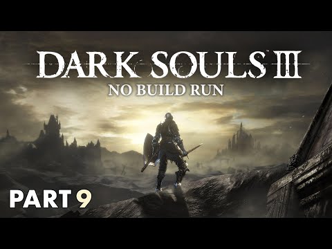Dark Souls III - No Build Run - Pt. 9 Final Part