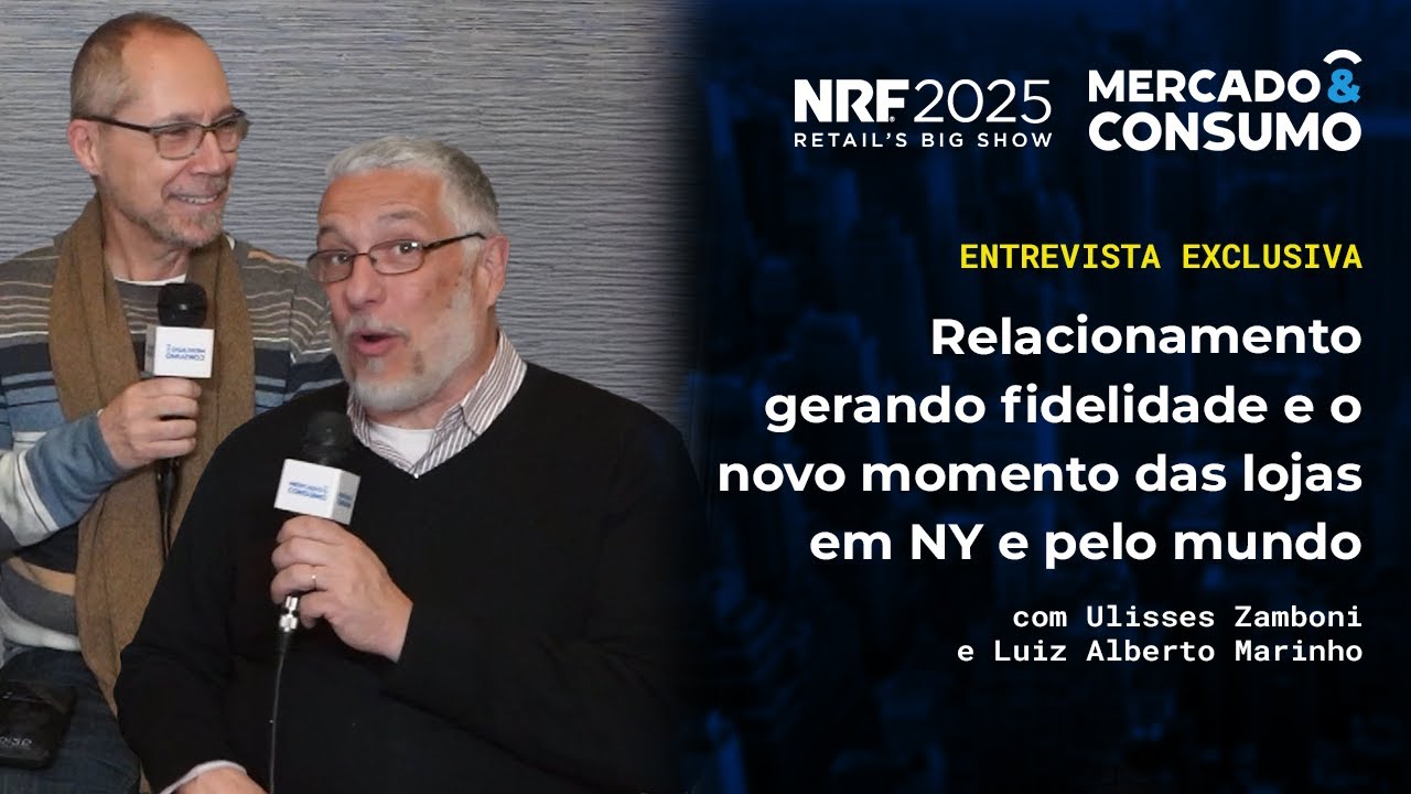 NRF 2025: Relacionamento gerando fidelidade e o novo momento das lojas em NY e pelo mundo