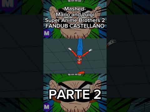 Mashed- Mario and Luigi Super Anime Brothers 2 FANDUB CASTELLANO (Parte 2) | #fandub #mario #mashed