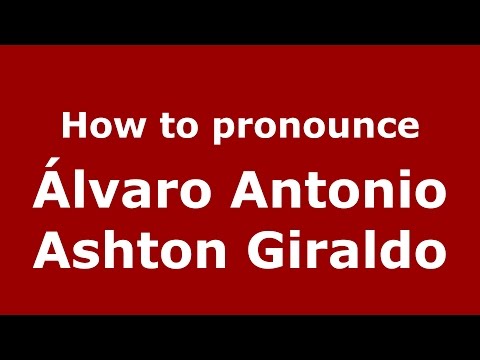 How to pronounce Álvaro Antonio Ashton Giraldo (Colombian Spanish/Colombia)  - PronounceNames.com