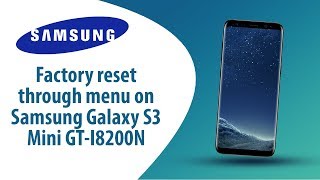 How to Factory Reset through menu on Samsung Galaxy S3 Mini GT-I8200N?