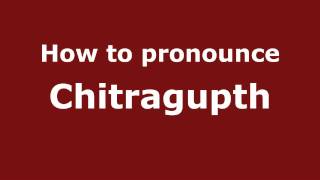 How to pronounce Chitragupth