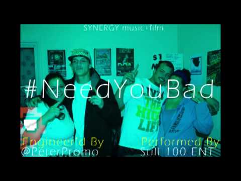Still 100 ENT - Need You Bad (PicVId)