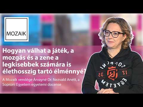 Mozaik – Hogyan válhat a mozgás és a zene a gyerekeknek élménnyé? – vendég: Árvayné dr. Nezvald Anett