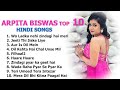 Arpita Biswas Superhit sad Hindi Songs 2023 | Arpita Biswas Juke Box