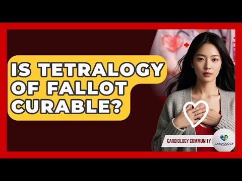 Is Tetralogy Of Fallot Curable? - Cardiology Community