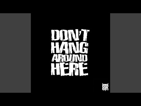 Don't Hang Around Here