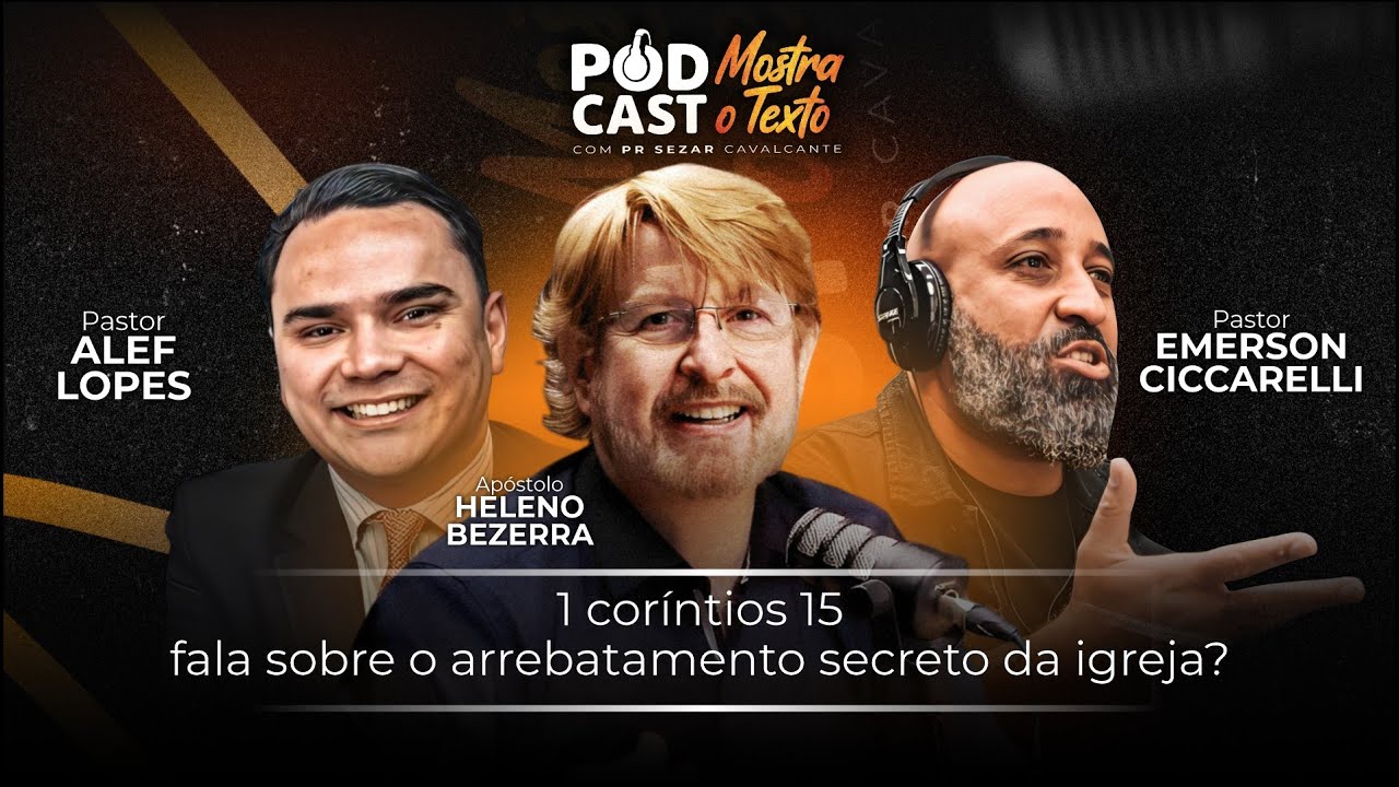 1 Co. 15  - FALA SOBRE O ARREBATAMENTO SECRETO DA IGREJA? ALEF,  CICCARELLI E AP. HELENO - 17/12/25