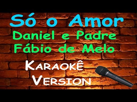 Karaokê Só o Amor - Daniel e Padre Fábio de Melo