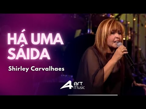 Shirley Carvalhaes - Há uma saída