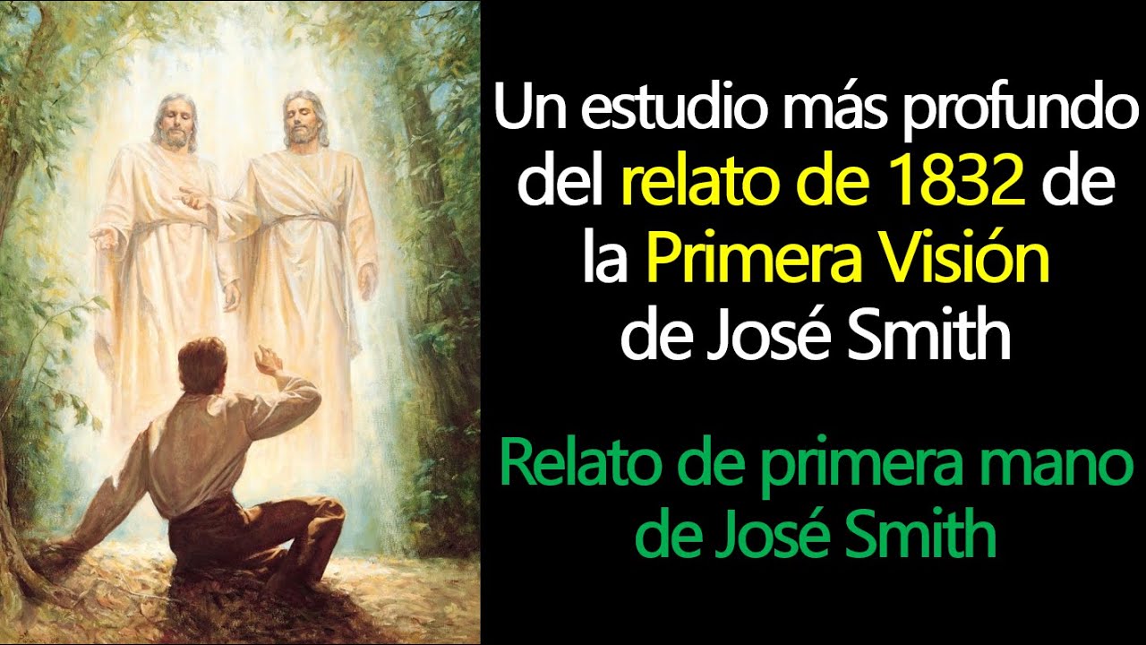 Video 1 - La Primera Visión, el relato de 1832 de José Smith (1era mano). Un estudio más profundo