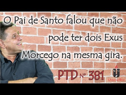 PTD nº 381 - O Pai de Santo falou que não pode ter dois Exus Morcego na mesma gira