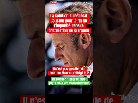 Juger tous les collaborateurs de Macron responsables du désastre, la solution du Général Coustou